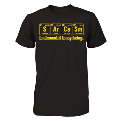 Sarcasm Is Elemental To My Being T-shirt Gildan - Short Sleeve Tee Black