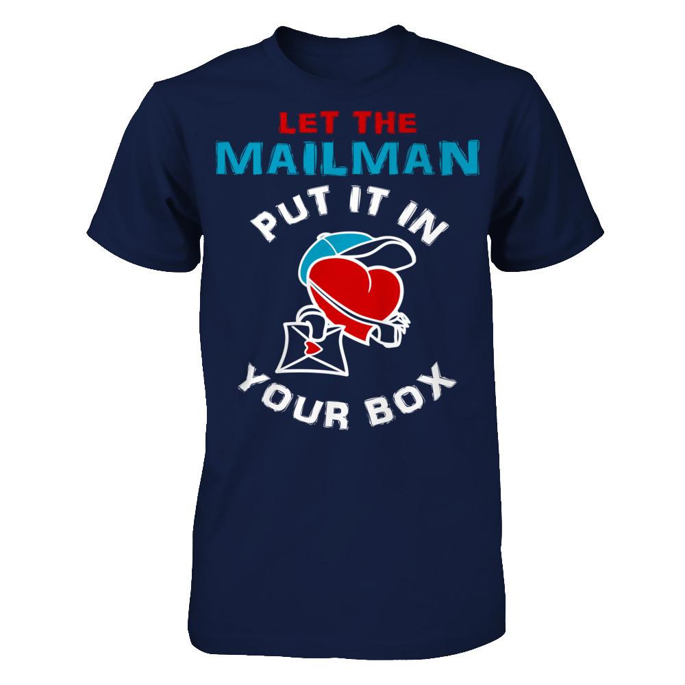 Let The Mailman Put It In Your Box T-shirt Gildan - Short Sleeve Tee Navy