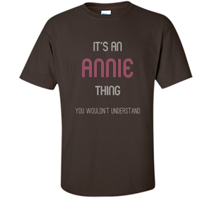 It's An Annie Thing: Funny Personalized First Name T-Shirt shirt