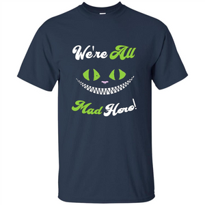 We're All Mad Here T-shirt Funny Cat T-shirt