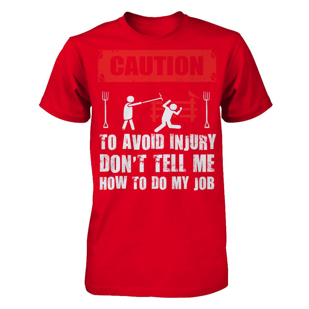 Caution. To Avoid Injury, Don't Tell Me How To Do My Job T-shirt Next Level - Unisex Fitted Tee Red