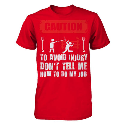 Caution. To Avoid Injury, Don't Tell Me How To Do My Job T-shirt Next Level - Unisex Fitted Tee Red