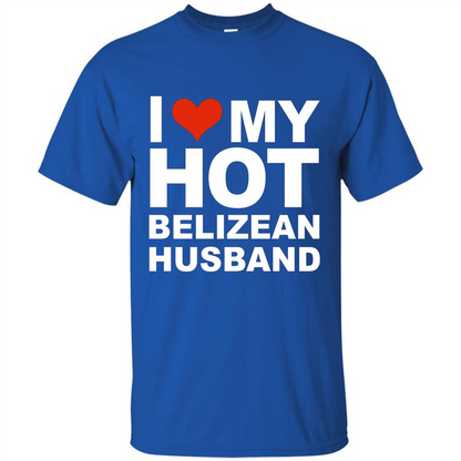 I Love My Hot Belizean Husband T-shirt Wife Marriage Belize Royal