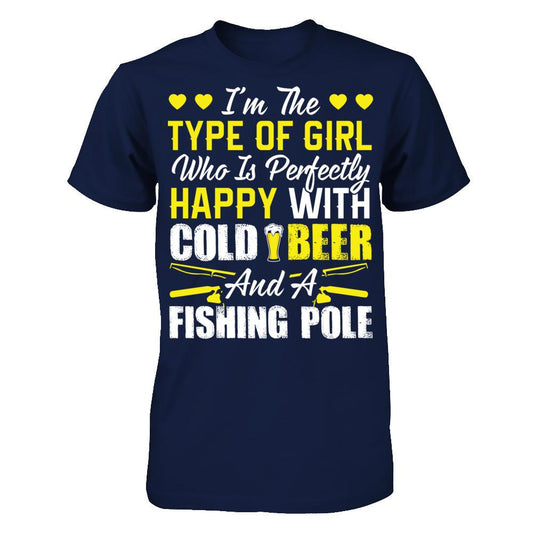 I'm Type Of Girl Who Is Perfectly Happy With Cold Beer And A Fishing Pole T-shirt Gildan - Short Sleeve Tee Navy