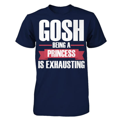 Gosh, Being A Princess Is Exhausting T-shirt Gildan - Short Sleeve Tee Navy