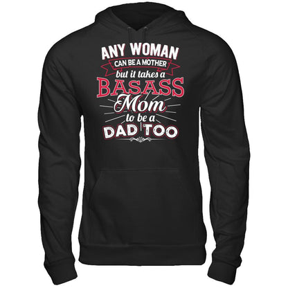 Any Woman Can Be A Mother But It Takes A Basass Mom To Be A Dad Too T-shirt Gildan - Pullover Hoodie Black