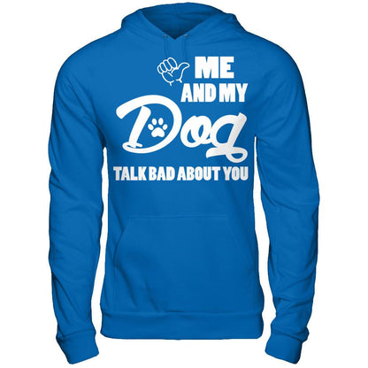 Me And My Dog Talk Bad About You Gildan - Pullover Hoodie Royal