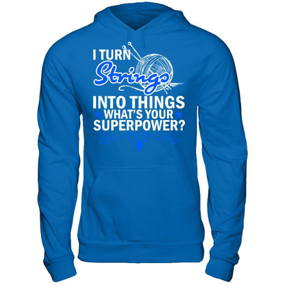 I Turn Strings Into Things What's Your Superpower T-shirt Gildan - Pullover Hoodie Royal