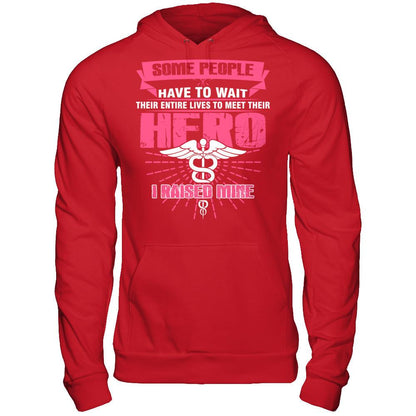 Nurse - Some People Have To Wait Their Entire Lives To Meet Their Hero I Raised Mine Gildan - Pullover Hoodie Red