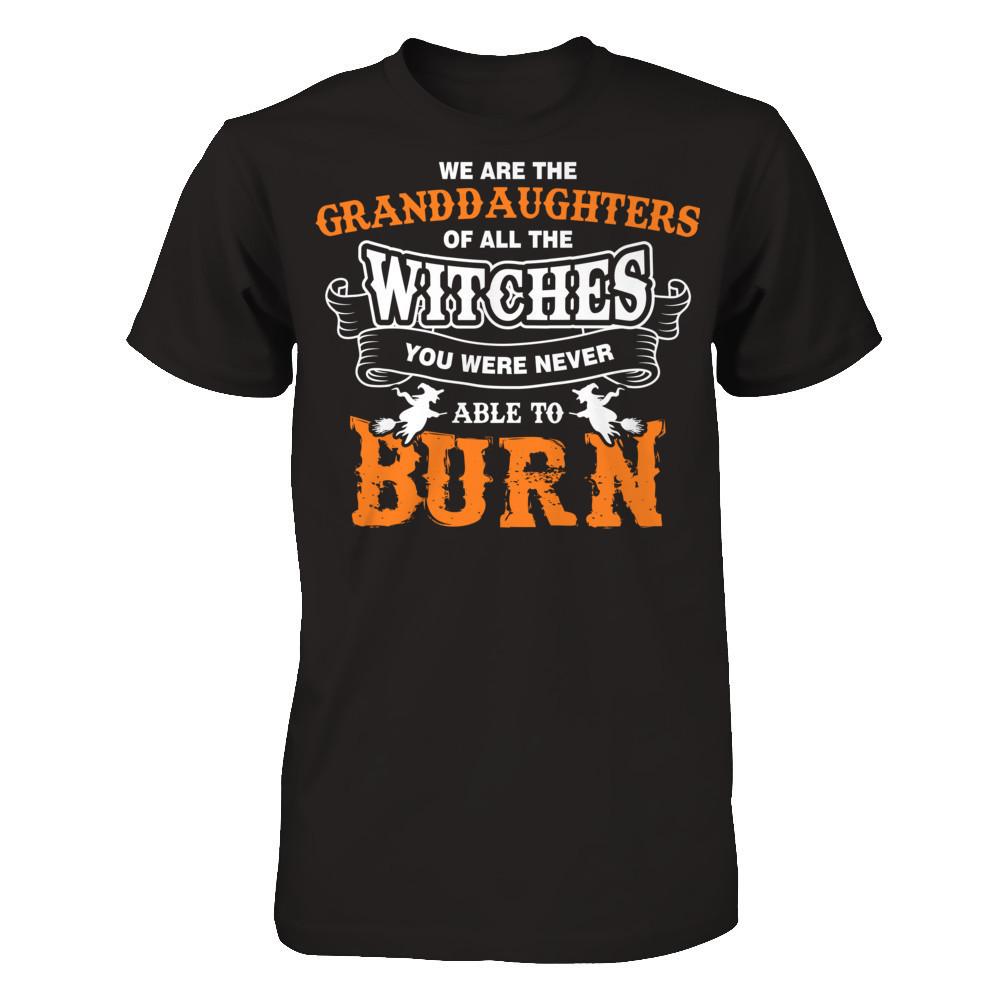 We Are The Granddaughters Of All The Witches You Were Never Able To Burn T-shirt Gildan - Short Sleeve Tee Black