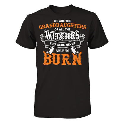 We Are The Granddaughters Of All The Witches You Were Never Able To Burn T-shirt Gildan - Short Sleeve Tee Black