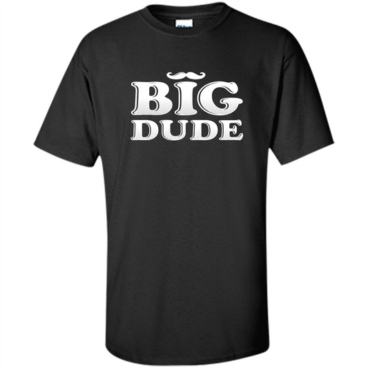 Father's Day T-Shirt Big Dude Black