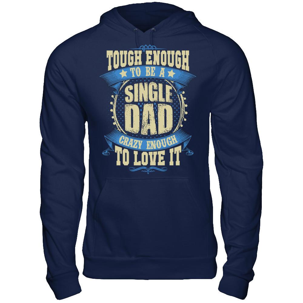Tough Enough To Be A Single Dad Crazy Enough To Love It Gildan - Pullover Hoodie Navy