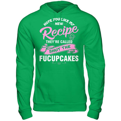 Hope You Like My New Recipe They're Called Shut The Fucupcakes T-shirt Gildan - Pullover Hoodie Irish Green