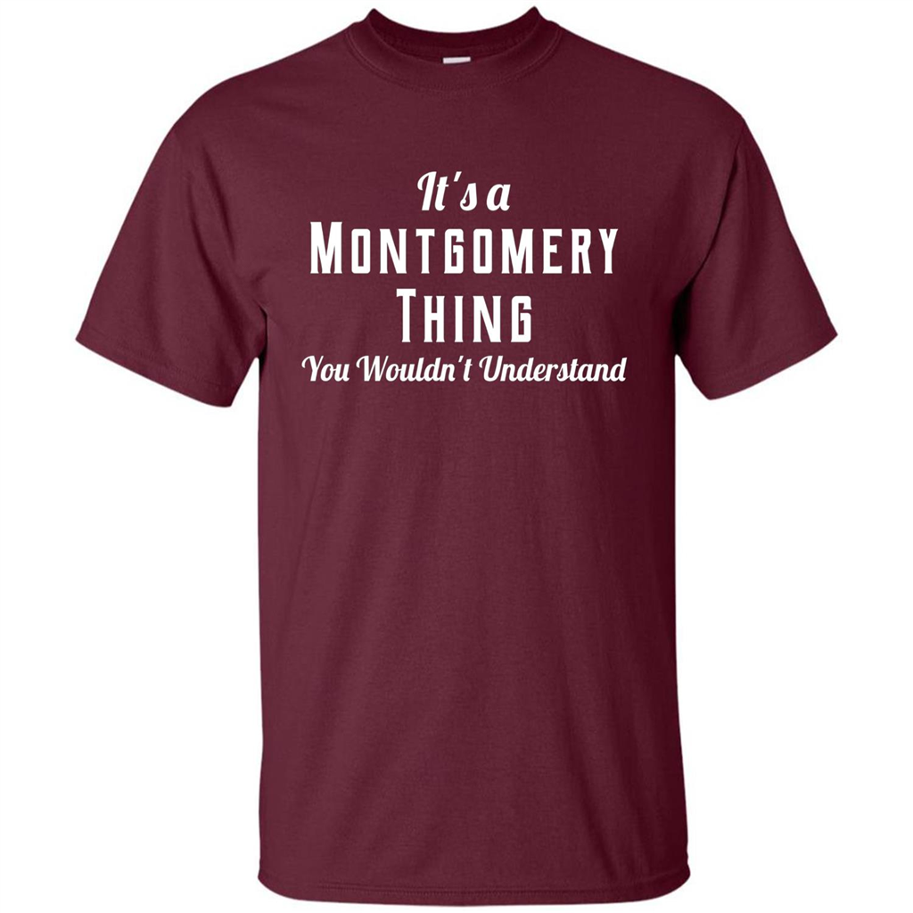 It's A Montgomery Thing T-Shirt You Wouldn't Understand Maroon