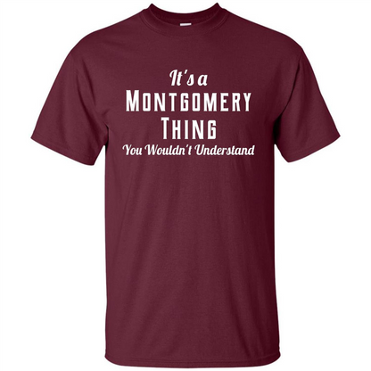 It's A Montgomery Thing T-Shirt You Wouldn't Understand Maroon