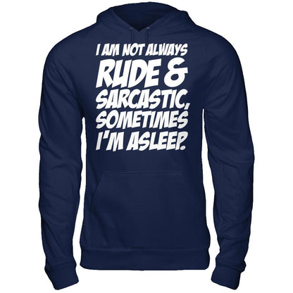 I Am Not Always Rude And Sarcastic, Sometimes I'm Asleep T-shirt Gildan - Pullover Hoodie Navy