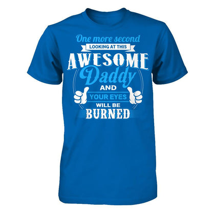 One More Second Looking At This Awesome Daddy And Your Eyes Will Be Burned T-shirt Gildan - Short Sleeve Tee Royal
