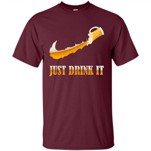 Drink Beer T-shirt Just Drink It