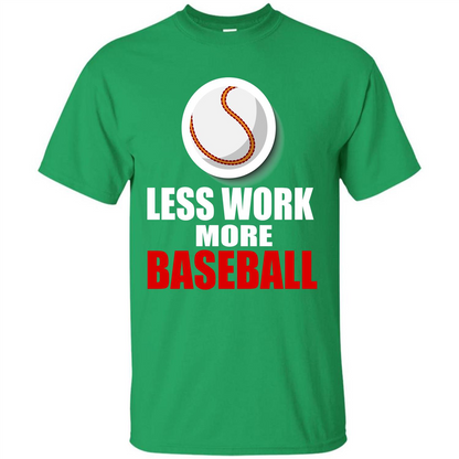 Baseball T-shirt Less Work More Baseball Irish Green