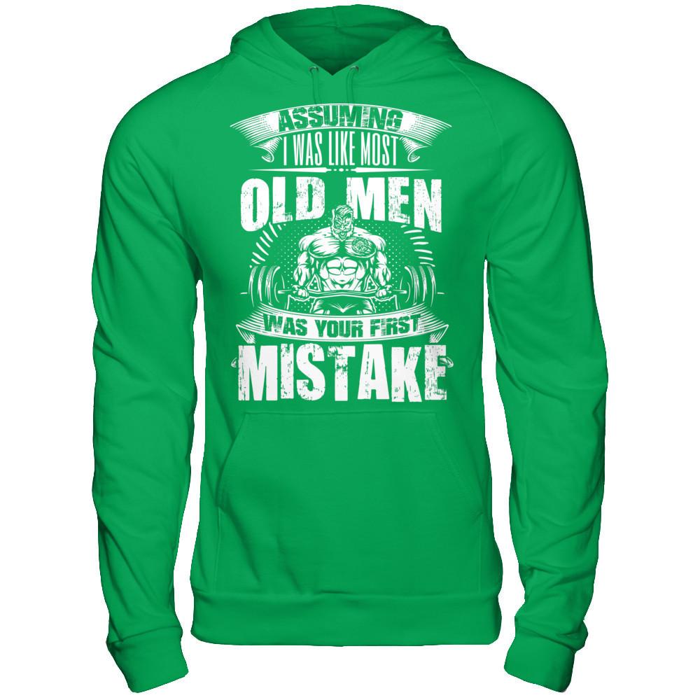Assuming I Was Like Most Old Man Was Your First Mistake T-shirt Gildan - Pullover Hoodie Irish Green