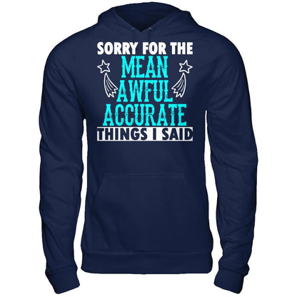 Sorry For The Mean Awful Accurate Things I Said Gildan - Pullover Hoodie Navy