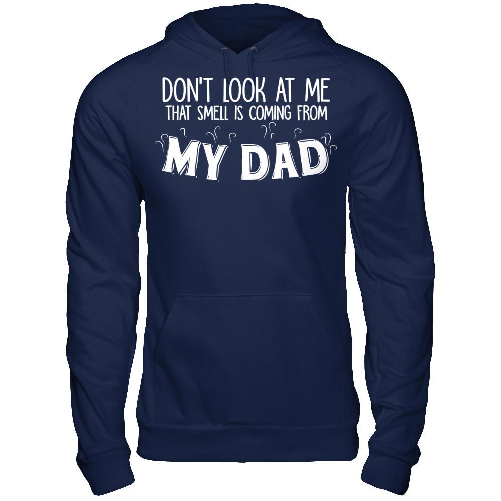 Don‰۪t Look At Me That Smell Is Coming From My Dad T-shirt Gildan - Pullover Hoodie Navy