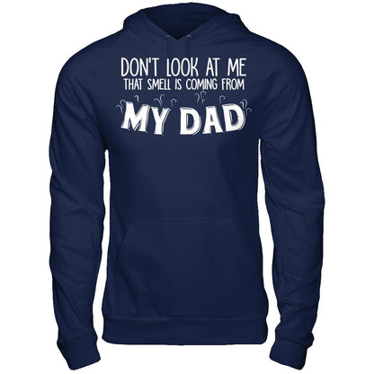 Don‰۪t Look At Me That Smell Is Coming From My Dad T-shirt Gildan - Pullover Hoodie Navy