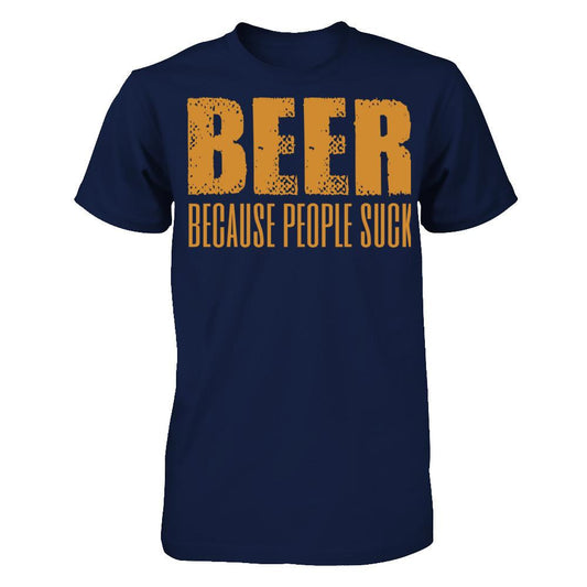 Beer Because People Suck T-shirt Gildan - Short Sleeve Tee Navy