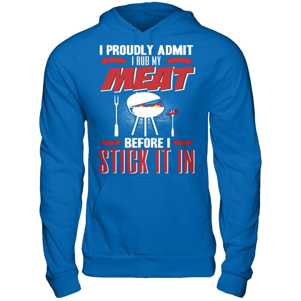 I Proudly Admit I Rub My Meat Before I Stick It In T-shirt Gildan - Pullover Hoodie Royal
