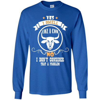 Cow Lover T-shirt I Smell Like A Cow No I Donäó»t Consider That A Problem Royal