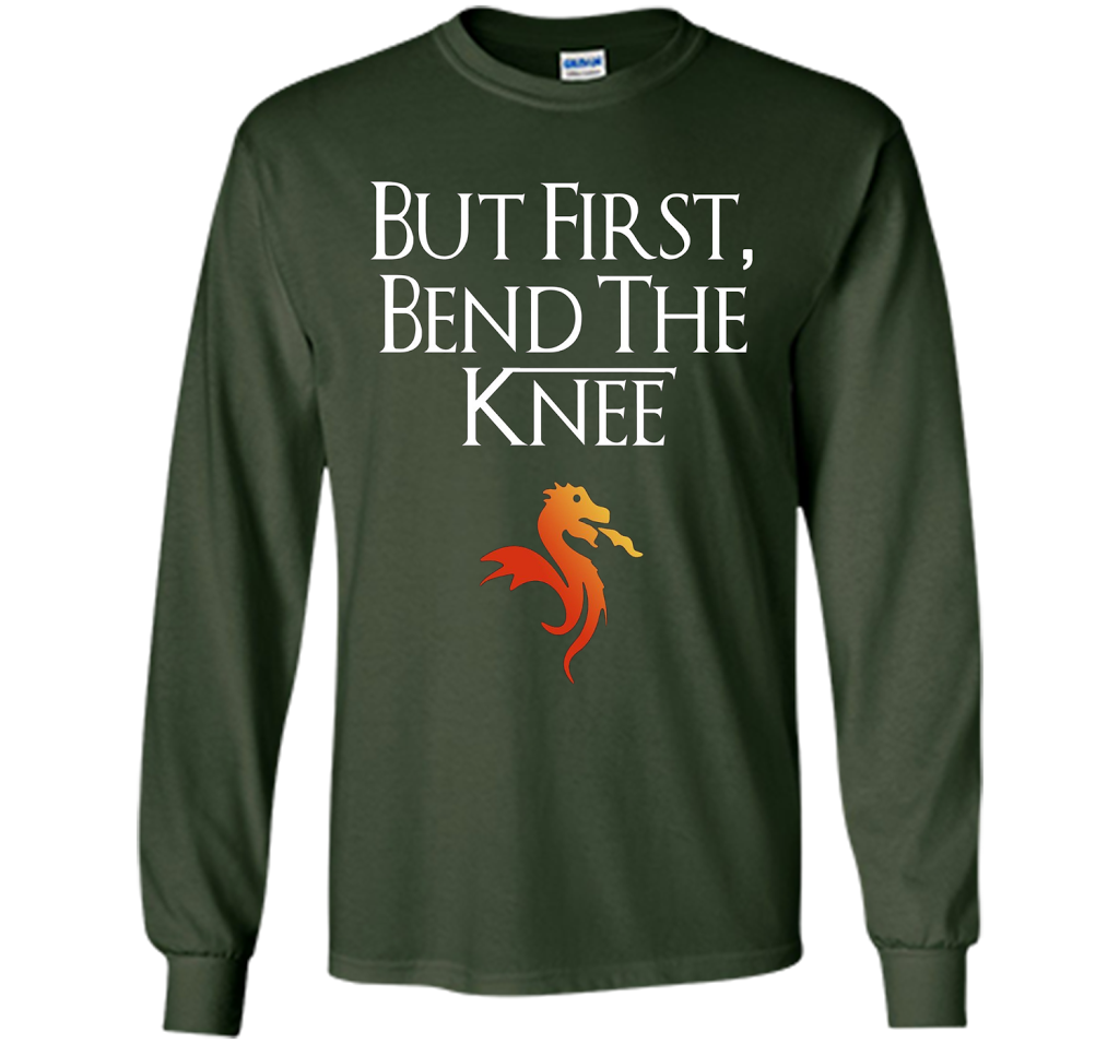 Game Of Thrones T-shirt But First Bend The Knee T-shirt Forest Green