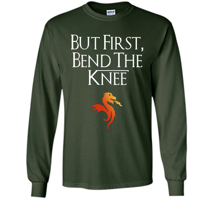 Game Of Thrones T-shirt But First Bend The Knee T-shirt Forest Green