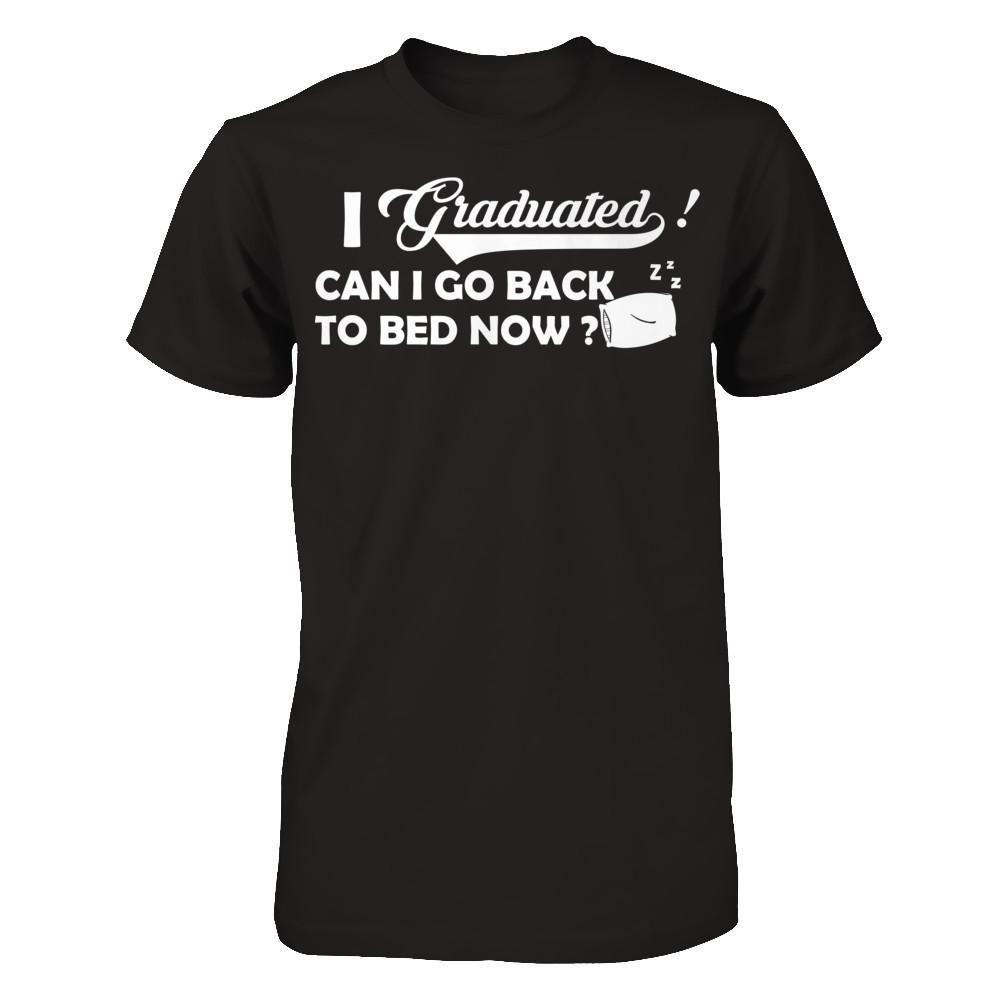 I Graduated Can I Go Back To Bed Now T-shirt Gildan - Short Sleeve Tee Black