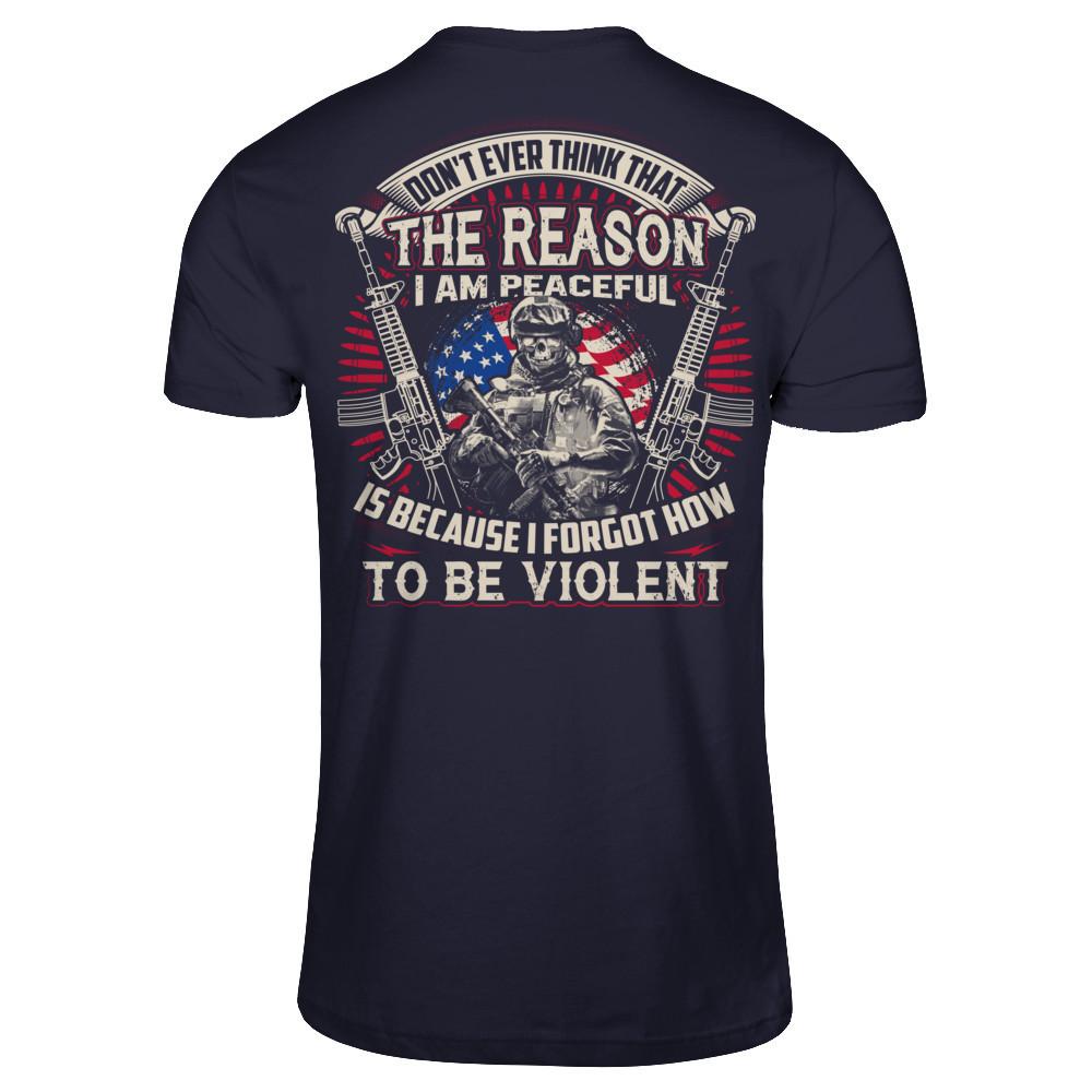 Don't Ever Think That The Reason I Am Peaceful Is Because I Forgot How To Be Violent (Back) T-shirt