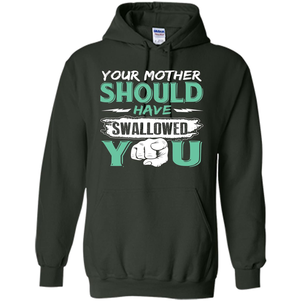 Your Mother Should Have Swallowed You Funny T-shirt Forest Green