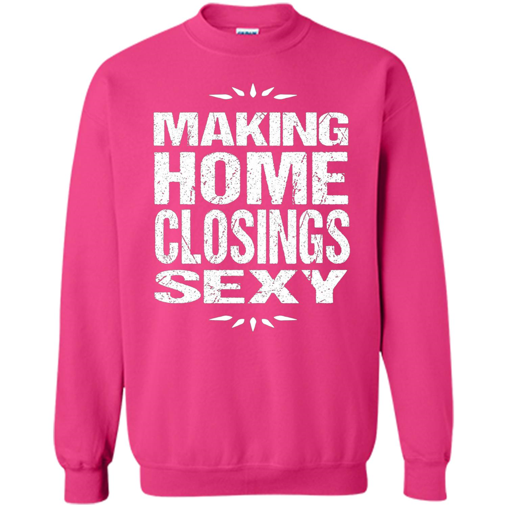 Funny Realtor T-shirt Making Home Closings Sexy T-shirt Heliconia