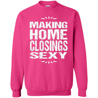 Funny Realtor T-shirt Making Home Closings Sexy T-shirt Heliconia