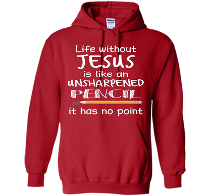 Christian T-shirt Life Without Jesus Is Like An Unsharpened Pencil fun T-shirt Red