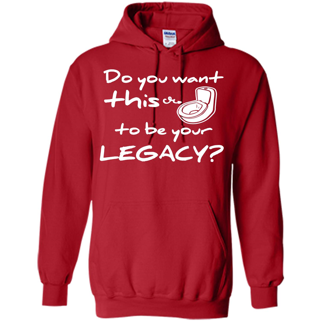Funny T-shirt Do You Want This To Be Your Legacy Red