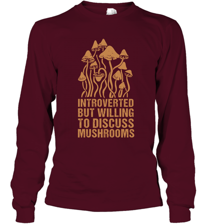 Introverted But Willing To Discuss Mushrooms Shirt Long Sleeve T-Shirt Long Sleeve T-Shirt Maroon