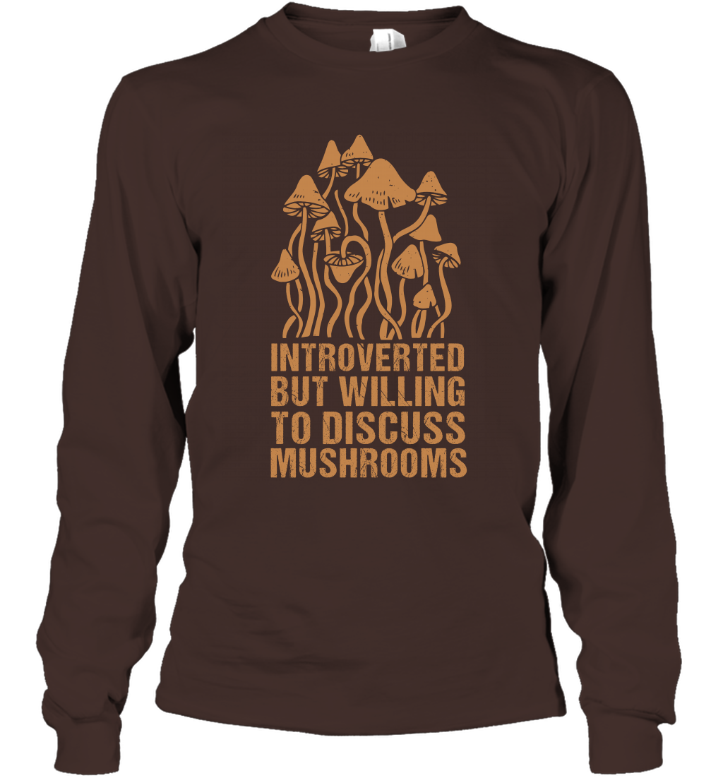 Introverted But Willing To Discuss Mushrooms Shirt Long Sleeve T-Shirt Long Sleeve T-Shirt Dark Chocolate