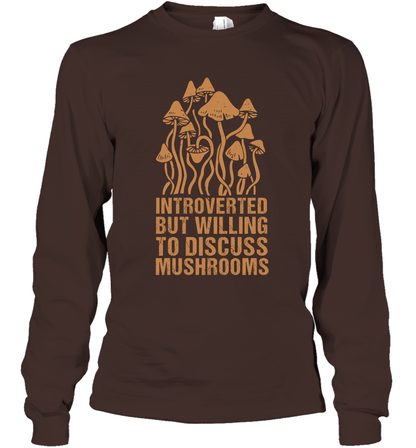 Introverted But Willing To Discuss Mushrooms Shirt Long Sleeve T-Shirt Long Sleeve T-Shirt Dark Chocolate