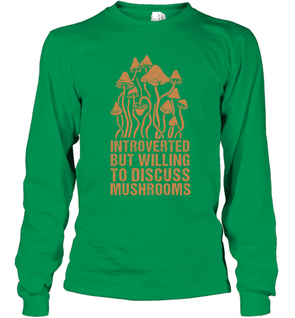 Introverted But Willing To Discuss Mushrooms Shirt Long Sleeve T-Shirt Long Sleeve T-Shirt Irish Green