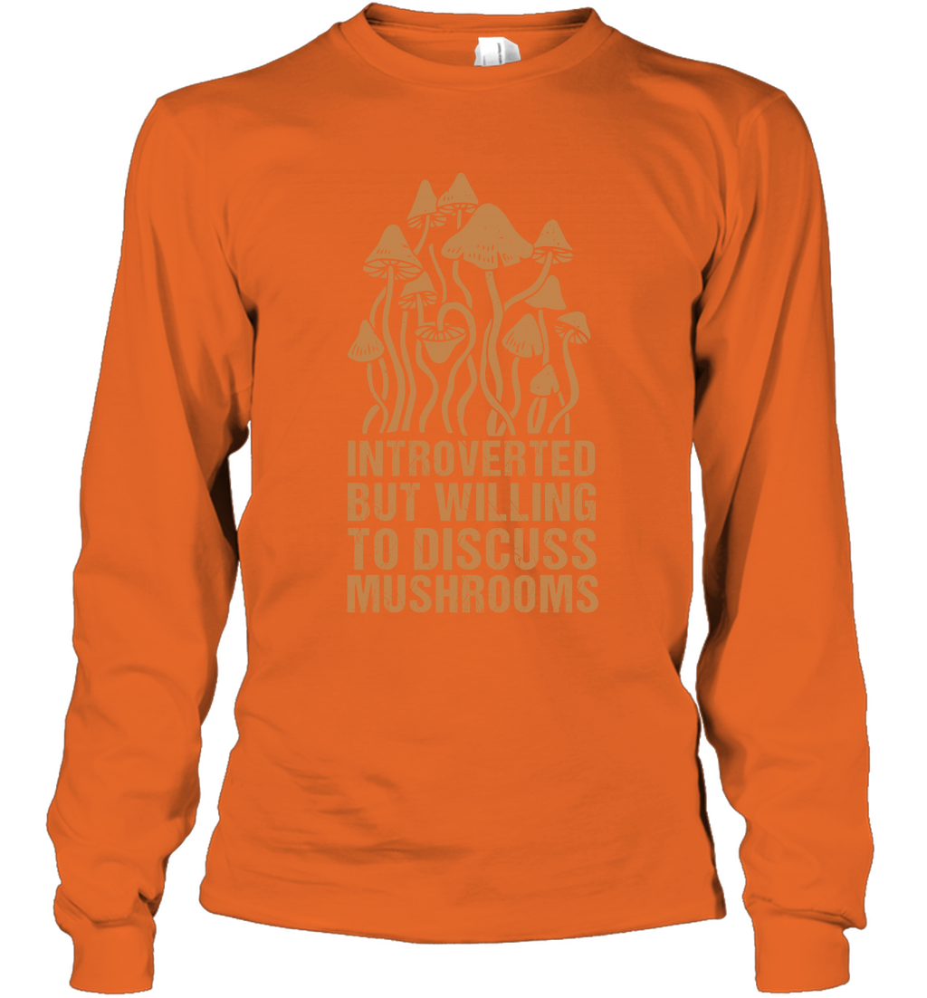 Introverted But Willing To Discuss Mushrooms Shirt Long Sleeve T-Shirt Long Sleeve T-Shirt Orange