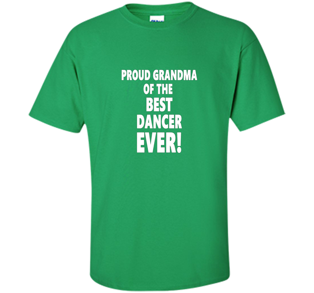 Proud Grandma Of The Best Dancer Ever! T-Shirt shirt Irish Green