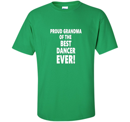Proud Grandma Of The Best Dancer Ever! T-Shirt shirt Irish Green