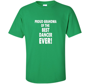 Proud Grandma Of The Best Dancer Ever! T-Shirt shirt