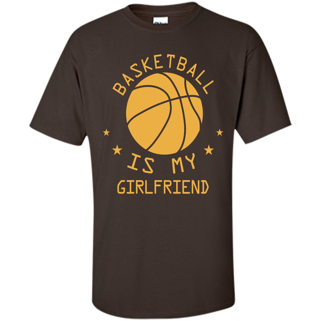 Basketball Lover T-shirt Basketball Is My Girlfriend Dark Chocolate