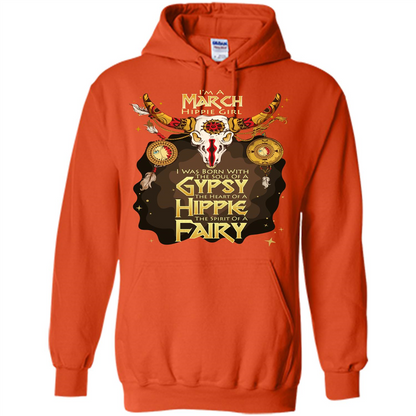 March Hippie Girl T-shirt Was Born With The Soul Of A Gypsy The Heart Of A Hippie The Spirit Of A Fairy Orange